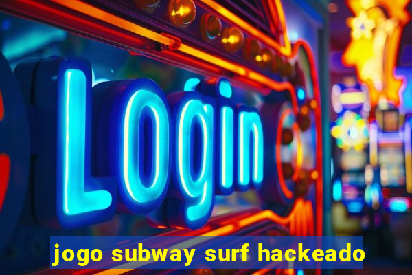 jogo subway surf hackeado